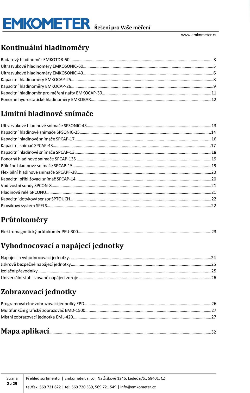 . 12 Limitní hladinové snímače Ultrazvukové hladinové snímače SPSONIC-43 13 Kapacitní hladinové snímače SPSONIC-25...14 Kapacitní hladinové snímače SPCAP-17.. 16 Kapacitní snímač SPCAP-43.