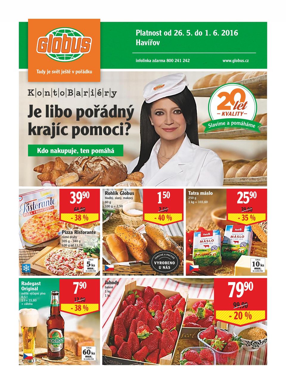 Kdo nakupuje, ten pomáhá 39 90 64,90-38 % Rohlík Globus hladký, slaný, makový 60 g = 2,50 1 50 2,50-40 % Tatra