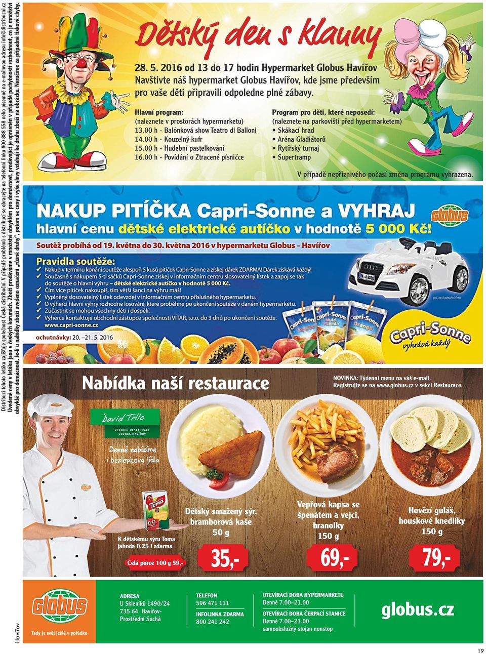 Je-li u nabídky zboží uvedeno označení, potom se ceny i výše slevy vztahují ke druhu zboží na obrázku. Neručíme za případné tiskové chyby. Dětský den s klauny 28. 5.