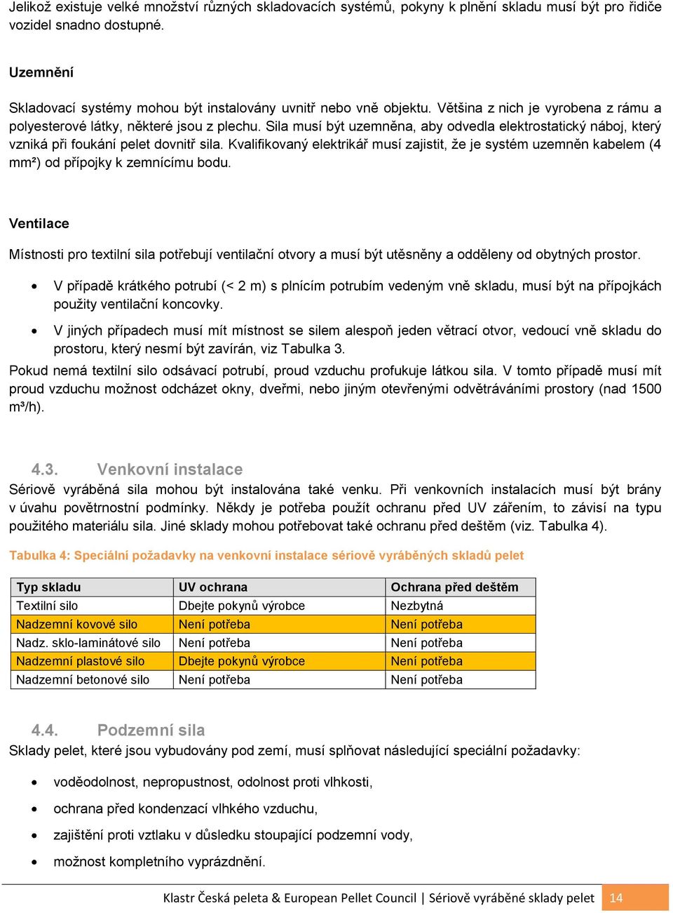 Sila musí být uzemněna, aby odvedla elektrostatický náboj, který vzniká při foukání pelet dovnitř sila.