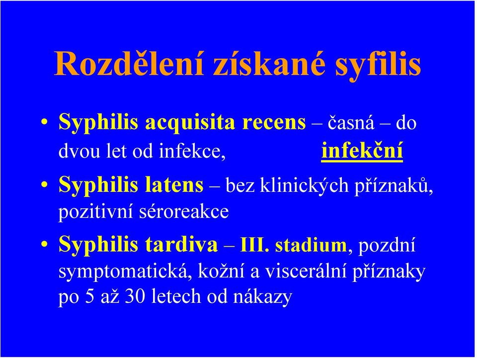 pozitivní séroreakce Syphilis tardiva III.