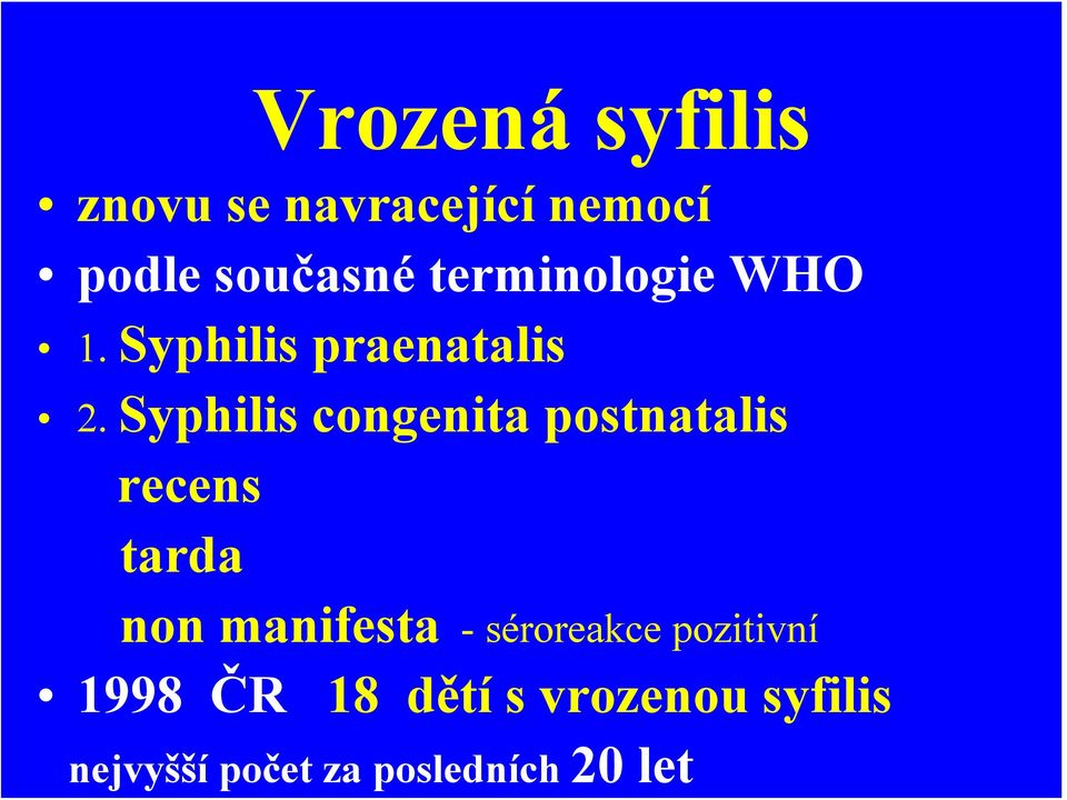 Syphilis congenita postnatalis recens tarda non manifesta -
