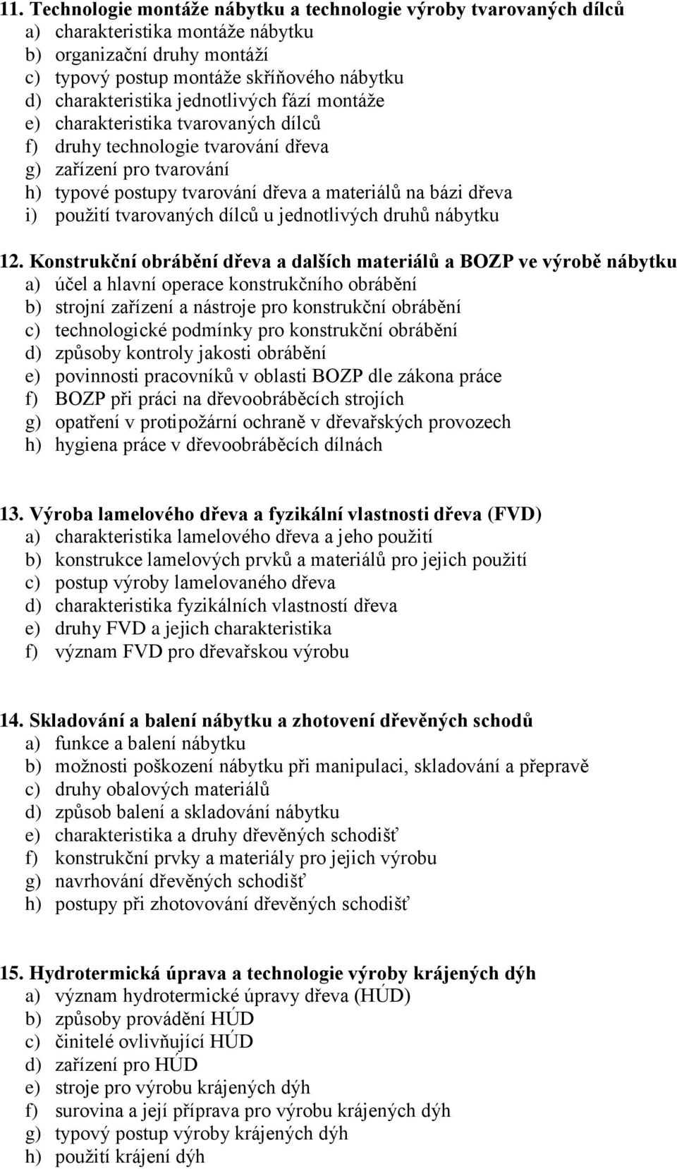 tvarovaných dílců u jednotlivých druhů nábytku 12.