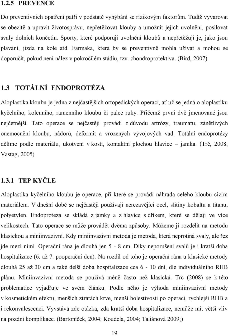 Sporty, které podporují uvolnění kloubů a nepřetěžují je, jako jsou plavání, jízda na kole atd.