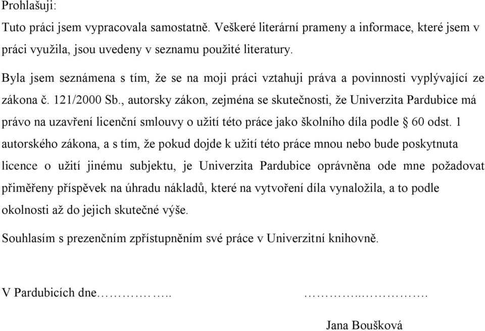 , autorsky zákon, zejména se skutečnosti, že Univerzita Pardubice má právo na uzavření licenční smlouvy o užití této práce jako školního díla podle 60 odst.