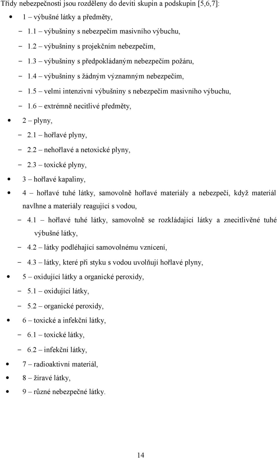 1 hořlavé plyny, 2.2 nehořlavé a netoxické plyny, 2.