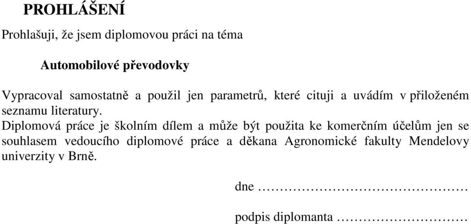 Diplomová práce je školním dílem a může být použita ke komerčním účelům jen se souhlasem