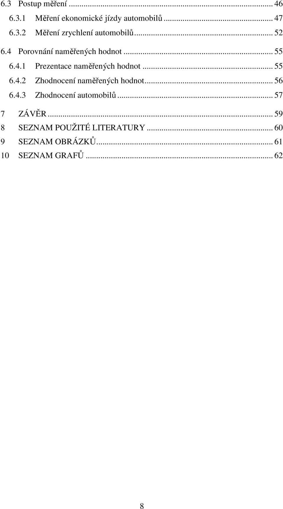 .. 56 6.4.3 Zhodnocení automobilů... 57 7 ZÁVĚR... 59 8 SEZNA POUŽITÉ LITERATURY.