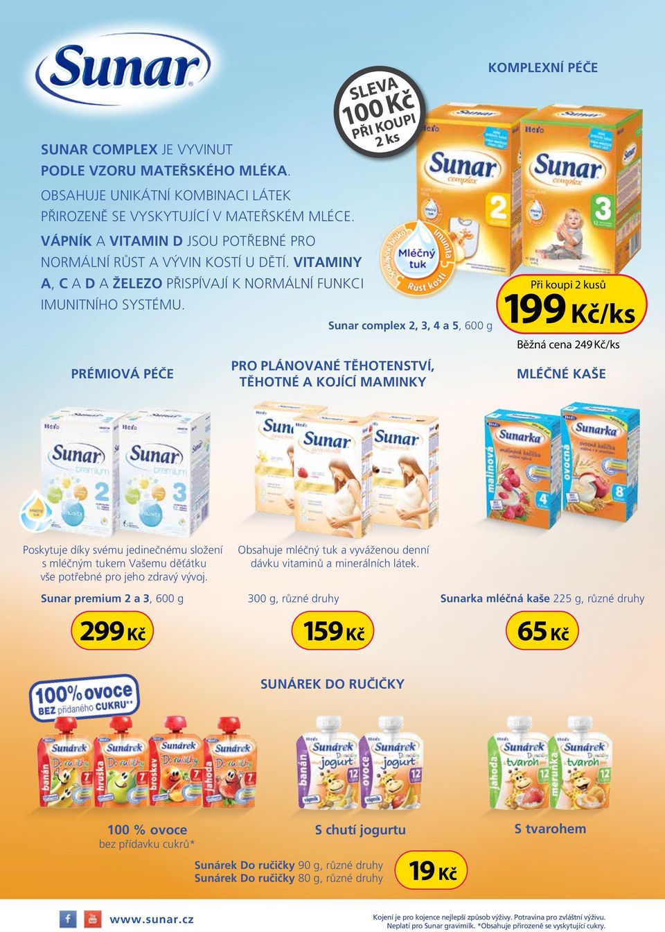 PRÉMIOVÁ PÉČE SLEVA 100 Kč PŘI KOUPI 2 ks Sunar complex 2, 3, 4 a 5, 600 g PRO PLÁNOVANÉ TĚHOTENSTVÍ, TĚHOTNÉ A KOJÍCÍ MAMINKY KOMPLEXNÍ PÉČE Při koupi 2 kusů 199 Kč/ks Běžná cena 249 Kč/ks MLÉČNÉ