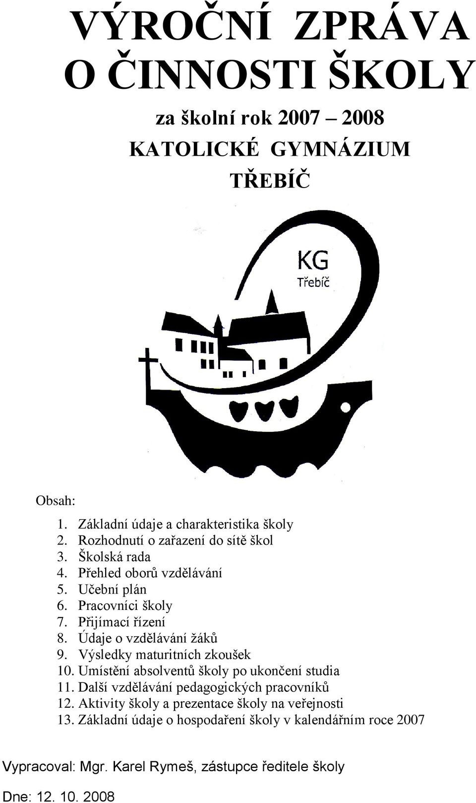 Údaje o vzdělávání žáků 9. Výsledky maturitních zkoušek 10. Umístění absolventů školy po ukončení studia 11.