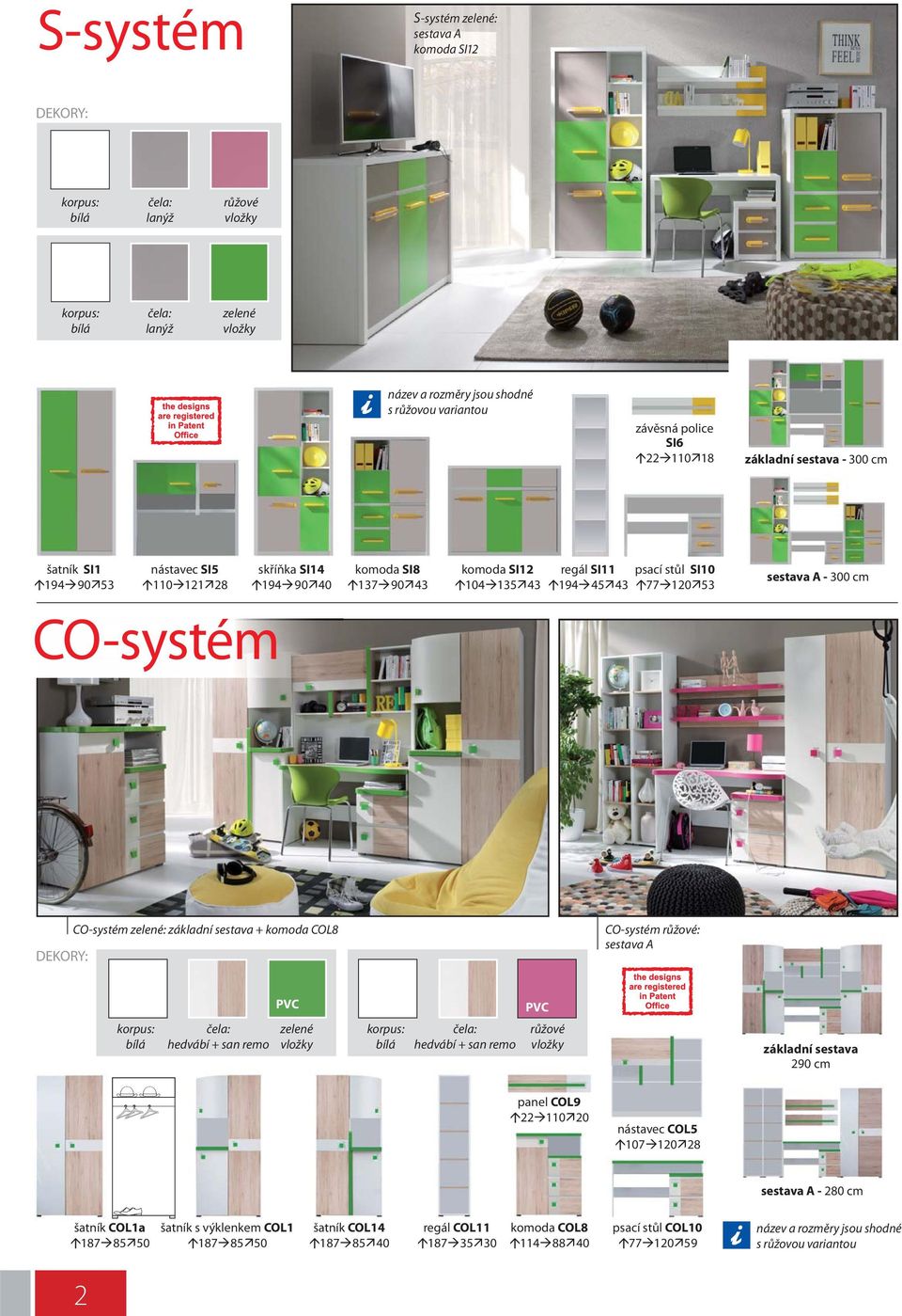 komoda COL8 CO-systém růžové: hedvábí + san remo zelené vložky hedvábí + san remo růžové vložky 290 cm panel COL9 22 110 20 nástavec COL5 107 120 28-280 cm šatník COL1a 187 85