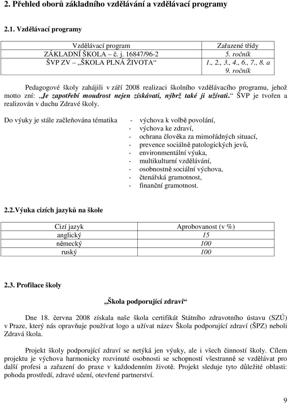 ŠVP je tvořen a realizován v duchu Zdravé školy.