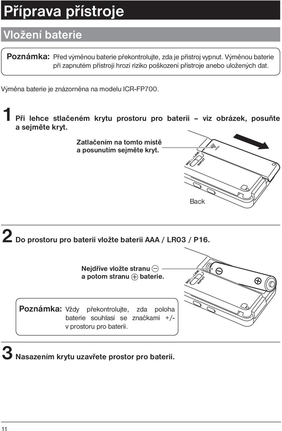 1 Při lehce stlačeném krytu prostoru pro baterii viz obrázek, posuňte a sejměte kryt. Zatlačením na tomto místě a posunutím sejměte kryt.