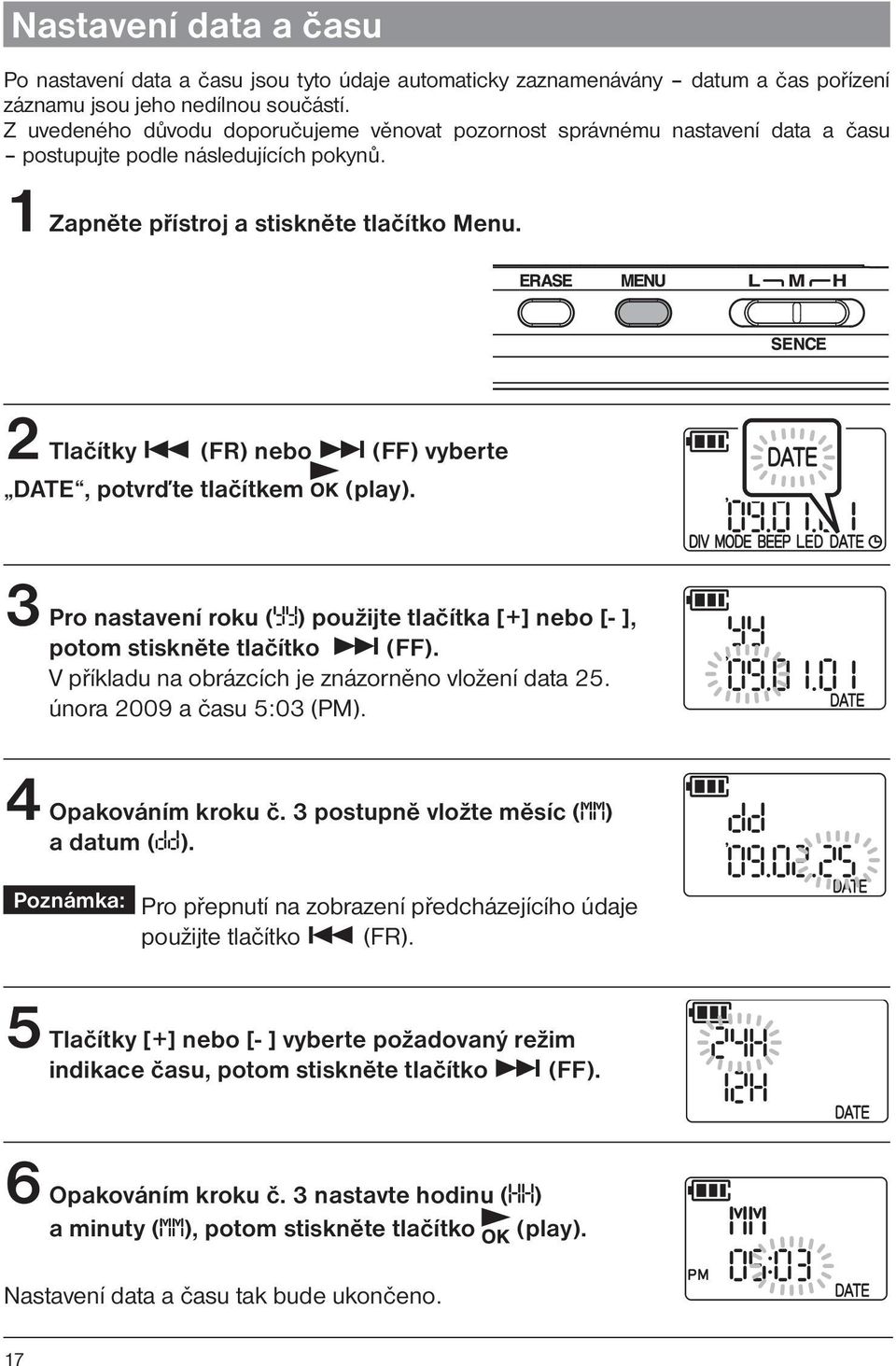 2 Tlačítky (FR) nebo (FF) vyberte DATE, potvrďte tlačítkem (play). 3 Pro nastavení roku ( ) použijte tlačítka [+] nebo [- ], potom stiskněte tlačítko (FF).
