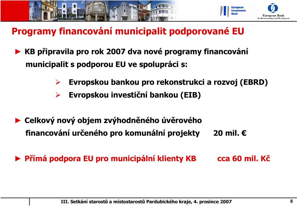 rozvoj (EBRD) Evropskou investiční bankou (EIB) Celkový nový objem zvýhodněného úvěrového