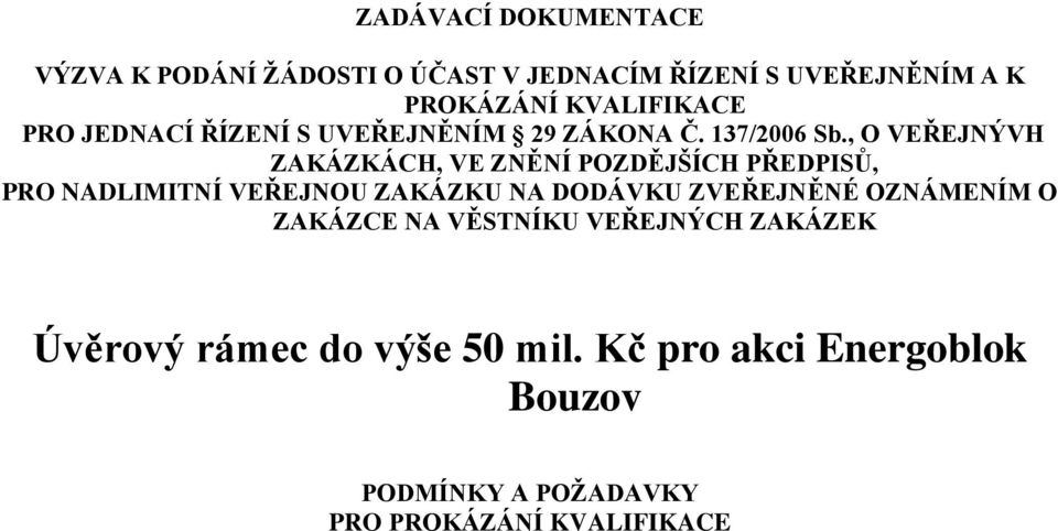 , O VEŘEJNÝVH ZAKÁZKÁCH, VE ZNĚNÍ POZDĚJŠÍCH PŘEDPISŮ, PRO NADLIMITNÍ VEŘEJNOU ZAKÁZKU NA DODÁVKU ZVEŘEJNĚNÉ