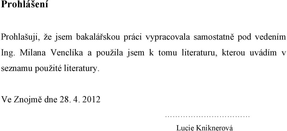 Milana Venclíka a použila jsem k tomu literaturu, kterou