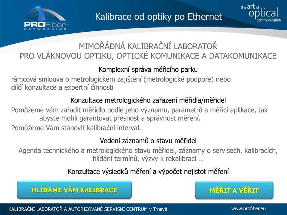 významu, parametrů a měřicí aplikace, tak abyste mohli garantovat přesnost a správnost měření. Pomůžeme Vám stanovit kalibrační interval.