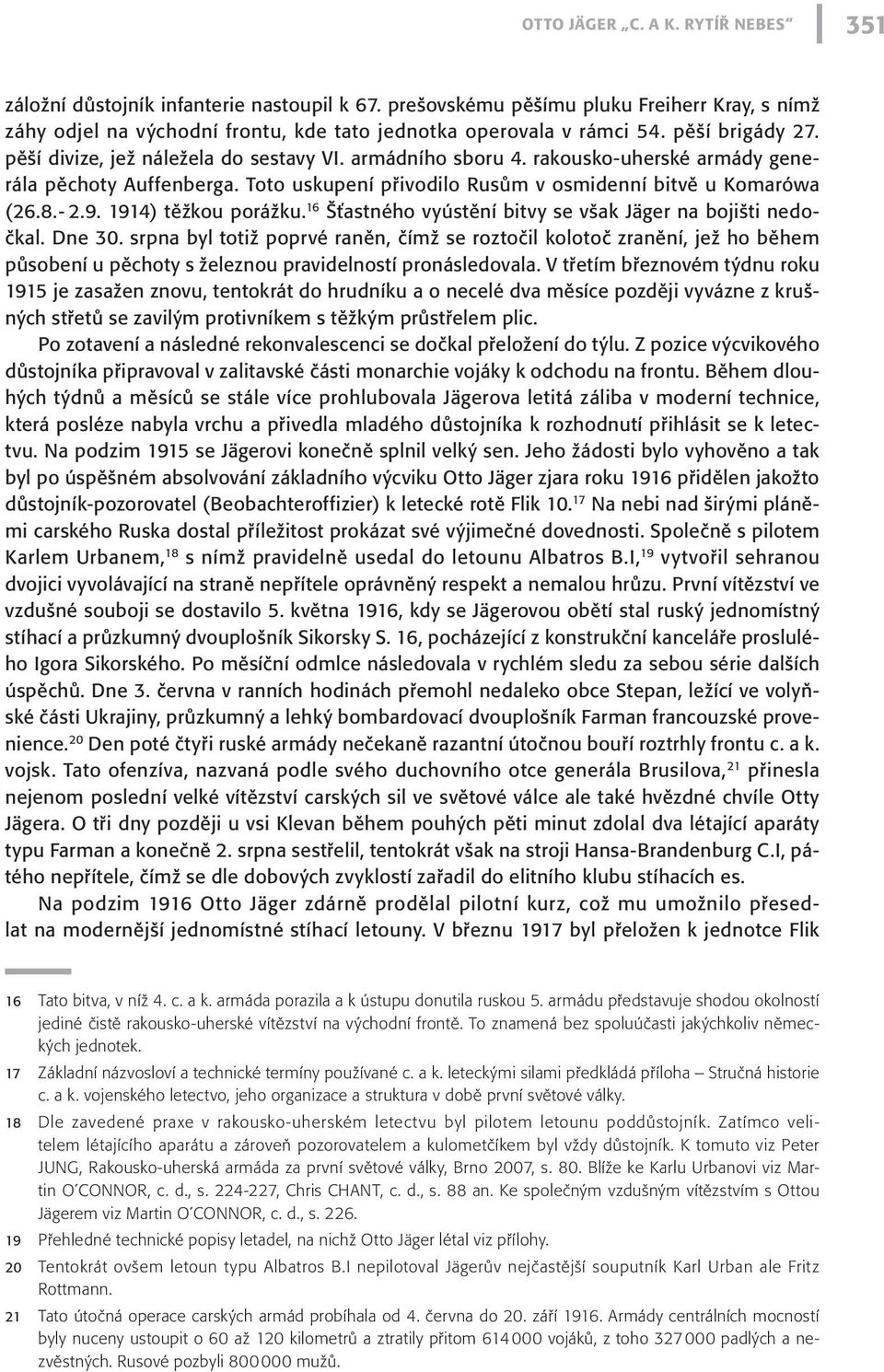 - 2.9. 1914) těžkou porážku. 16 Šťastného vyústění bitvy se však Jäger na bojišti nedočkal. Dne 30.