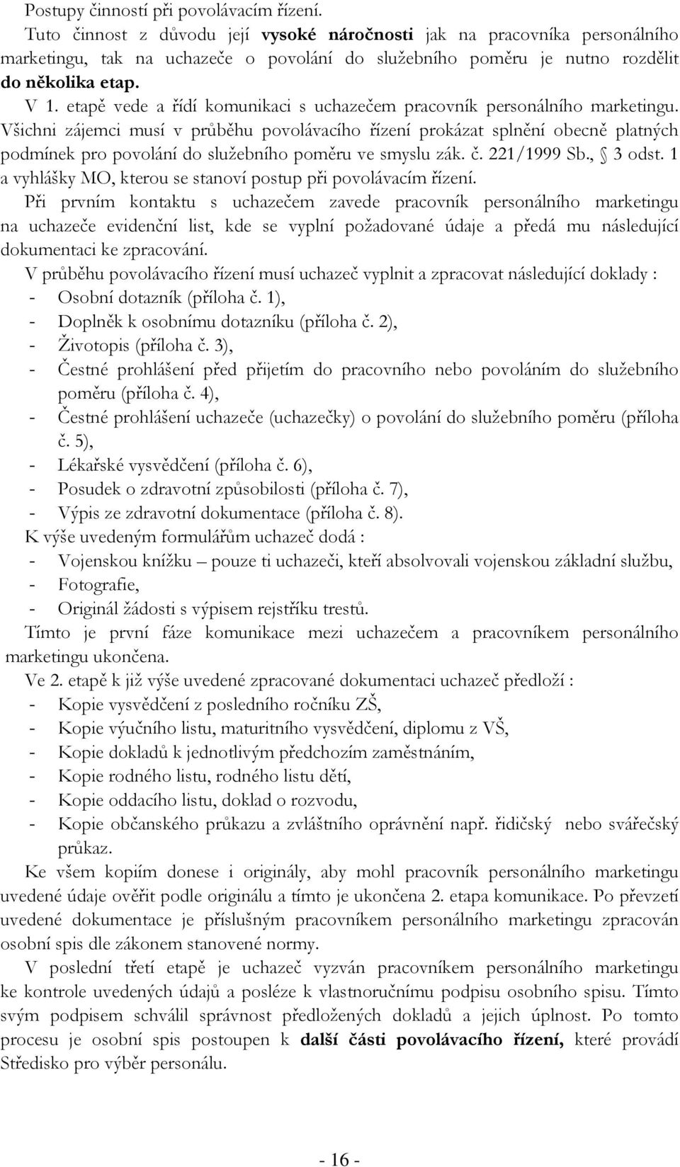 etapě vede a řídí komunikaci s uchazečem pracovník personálního marketingu.