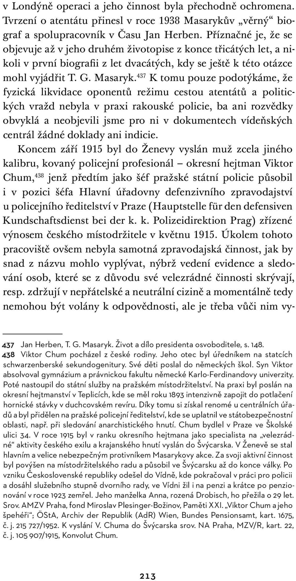 437 K tomu pouze podotýkáme, že fyzická likvidace oponentů režimu cestou atentátů a politických vražd nebyla v praxi rakouské policie, ba ani rozvědky obvyklá a neobjevili jsme pro ni v dokumentech