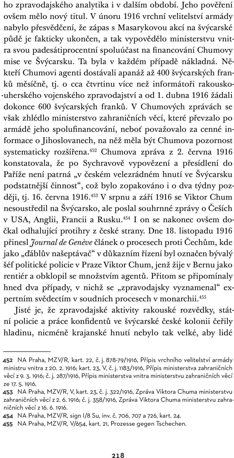 financování Chumovy mise ve Švýcarsku. Ta byla v každém případě nákladná. Někteří Chumovi agenti dostávali apanáž až 400 švýcarských franků měsíčně, tj.