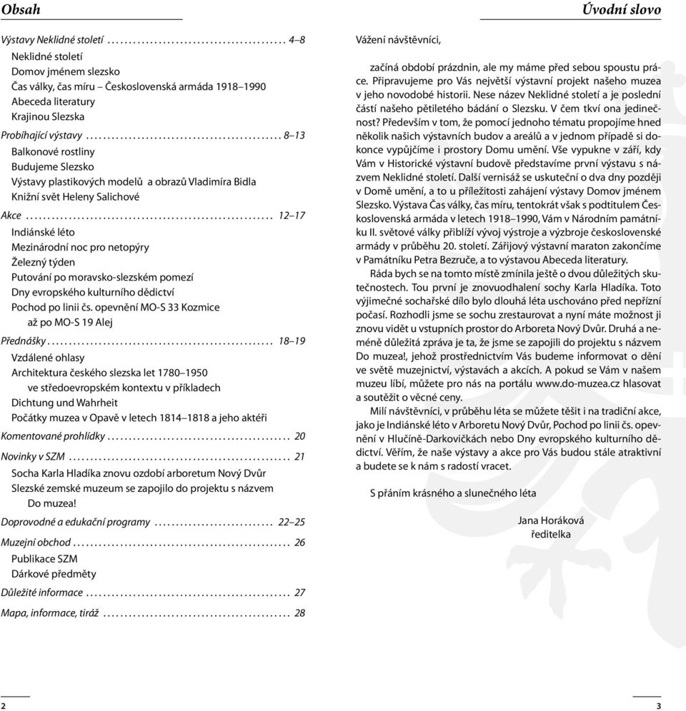 .. 12 17 Indiánské léto Mezinárodní noc pro netopýry Železný týden Putování po moravsko-slezském pomezí Dny evropského kulturního dědictví Pochod po linii čs.