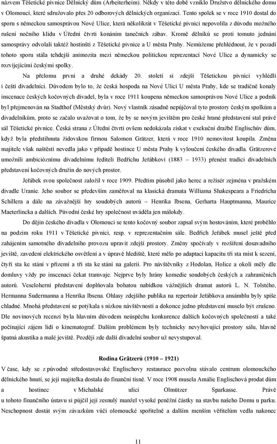 zábav. Kromě dělníků se proti tomuto jednání samosprávy odvolali taktéž hostinští z Těšetické pivnice a U města Prahy.