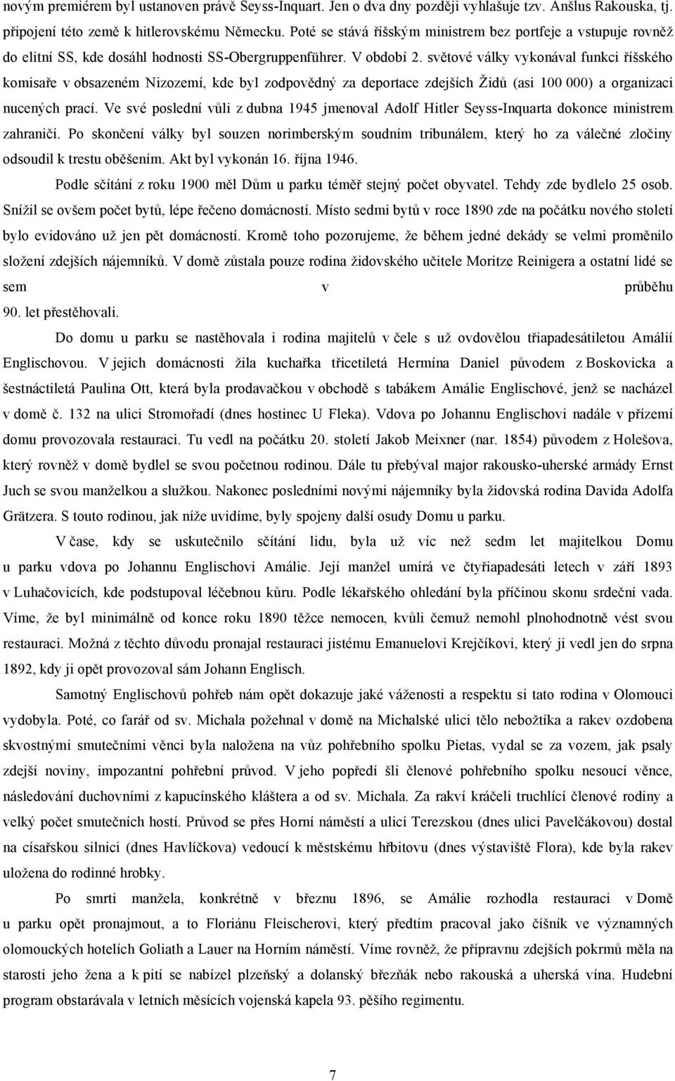 světové války vykonával funkci říšského komisaře v obsazeném Nizozemí, kde byl zodpovědný za deportace zdejších Židů (asi 100 000) a organizaci nucených prací.