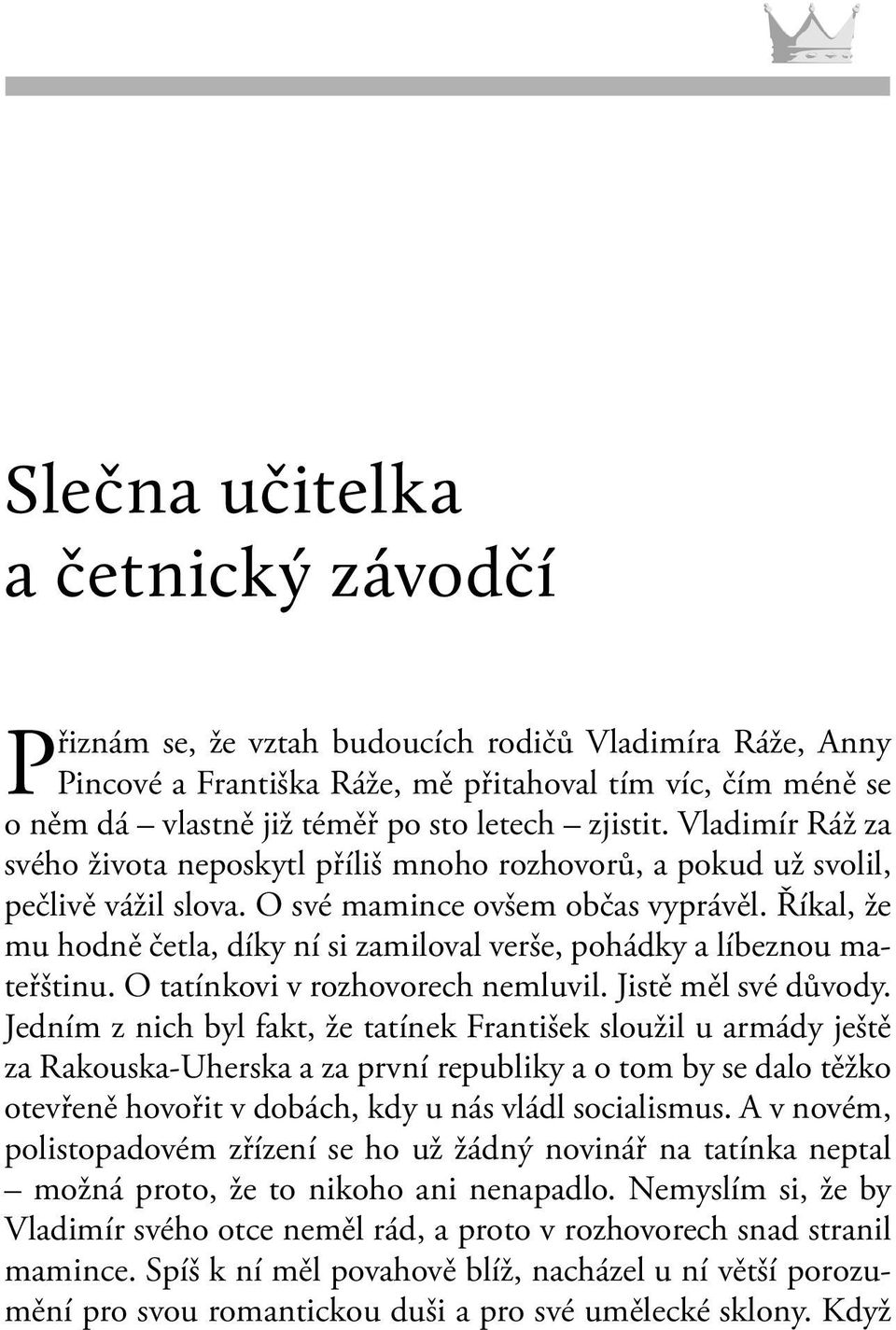 Říkal, že mu hodně četla, díky ní si zamiloval verše, pohádky a líbeznou mateřštinu. O tatínkovi v rozhovorech nemluvil. Jistě měl své důvody.