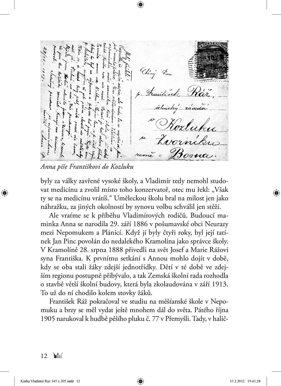 září 1886 v pošumavské obci Neurazy mezi Nepomukem a Plánicí. Když jí byly čtyři roky, byl její tatínek Jan Pinc povolán do nedalekého Kramolína jako správce školy. V Kramolíně 28.