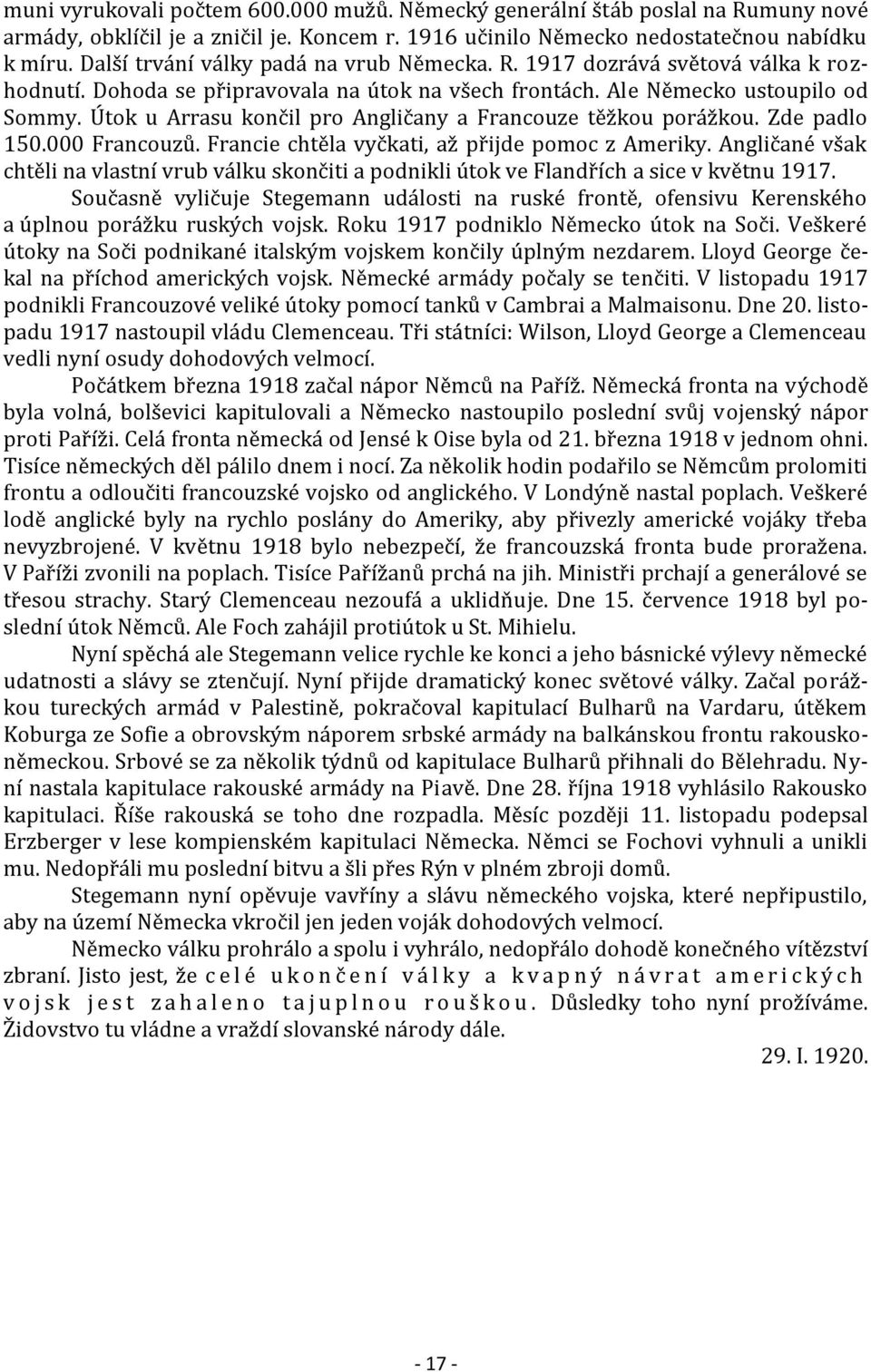 Útok u Arrasu končil pro Angličany a Francouze těžkou porážkou. Zde padlo 150.000 Francouzů. Francie chtěla vyčkati, až přijde pomoc z Ameriky.