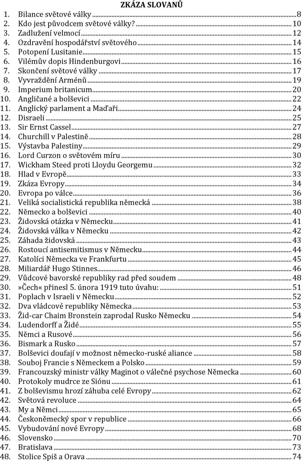 Disraeli... 25 13. Sir Ernst Cassel... 27 14. Churchill v Palestině... 28 15. Výstavba Palestiny... 29 16. Lord Curzon o světovém míru... 30 17. Wickham Steed proti Lloydu Georgemu... 32 18.