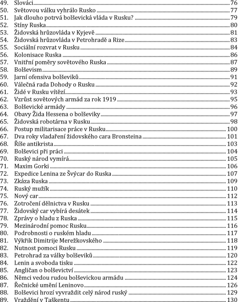 .. 91 60. Válečná rada Dohody o Rusku... 92 61. Židé v Rusku vítězí... 93 62. Vzrůst sovětových armád za rok 1919... 95 63. Bolševické armády... 96 64. Obavy Žida Hessena o bolševiky... 97 65.