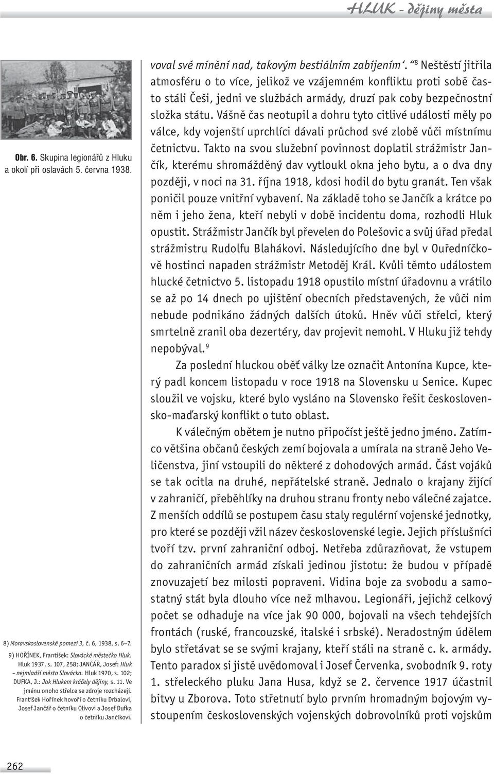 František Hořínek hovoří o četníku Drbalovi, Josef Jančář o četníku Olivovi a Josef Dufka o četníku Jančíkovi. voval své mínění nad takovým bestiálním zabíjením.