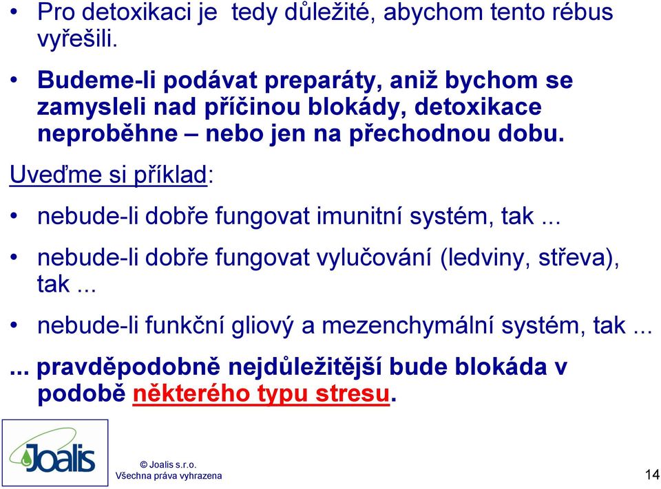 přechodnou dobu. Uveďme si příklad: nebude-li dobře fungovat imunitní systém, tak.