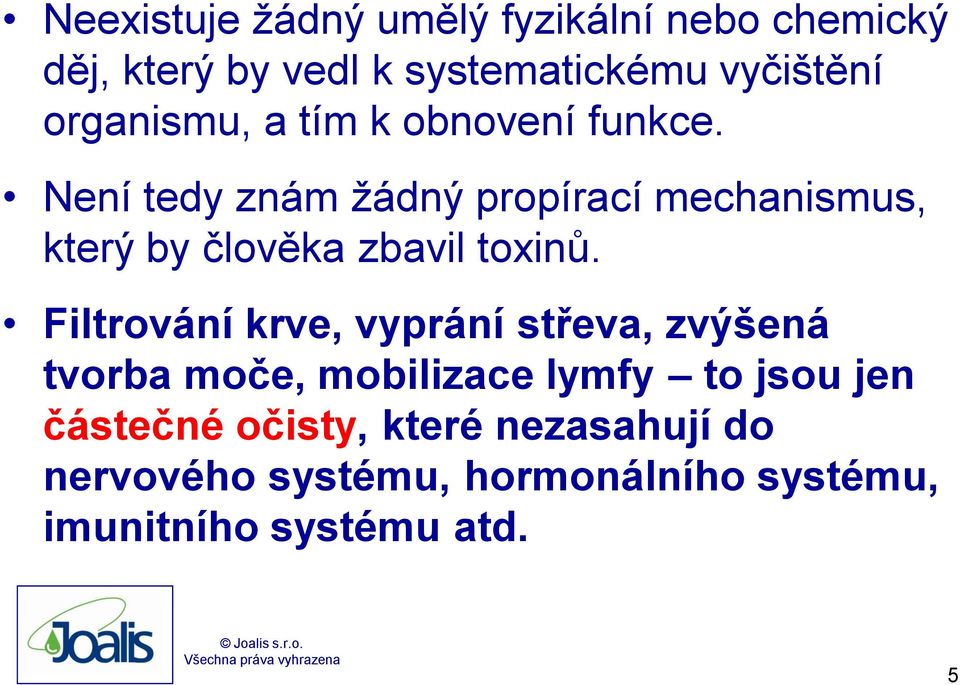 Není tedy znám žádný propírací mechanismus, který by člověka zbavil toxinů.