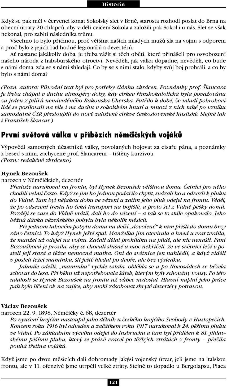 Ať nastane jakákoliv doba, je třeba vážit si těch obětí, které přinášeli pro osvobození našeho národa z habsburského otroctví.