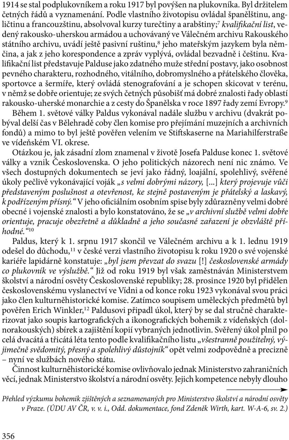 archivu Rakouského státního archivu, uvádí ještě pasivní ruštinu, 8 jeho mateřským jazykem byla němčina, a jak z jeho korespondence a zpráv vyplývá, ovládal bezvadně i češtinu.