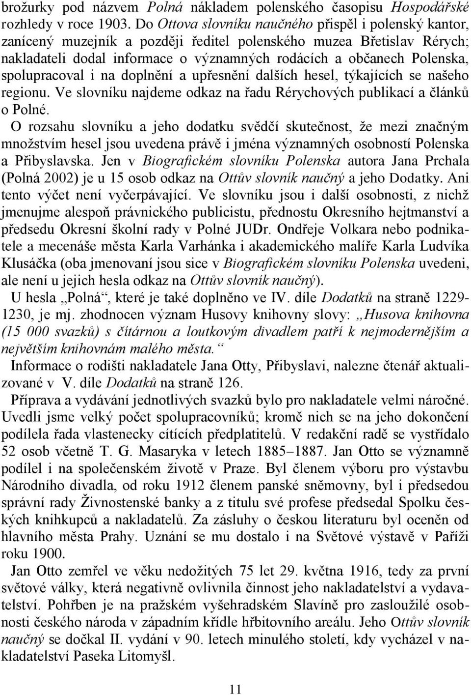 spolupracoval i na doplnění a upřesnění dalších hesel, týkajících se našeho regionu. Ve slovníku najdeme odkaz na řadu Rérychových publikací a článků o Polné.