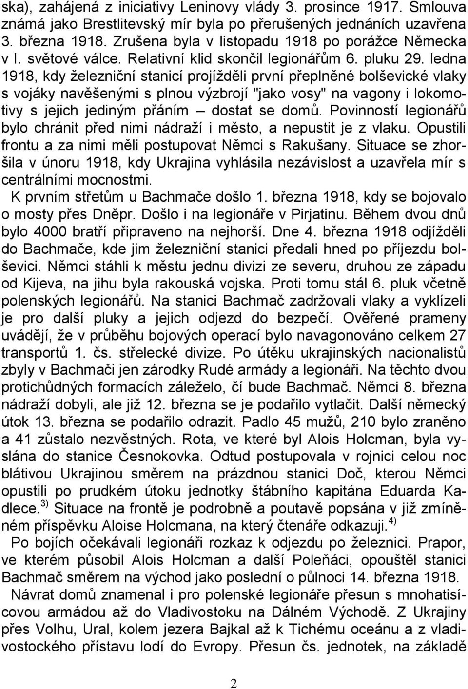 ledna 1918, kdy železniční stanicí projížděli první přeplněné bolševické vlaky s vojáky navěšenými s plnou výzbrojí "jako vosy" na vagony i lokomotivy s jejich jediným přáním dostat se domů.