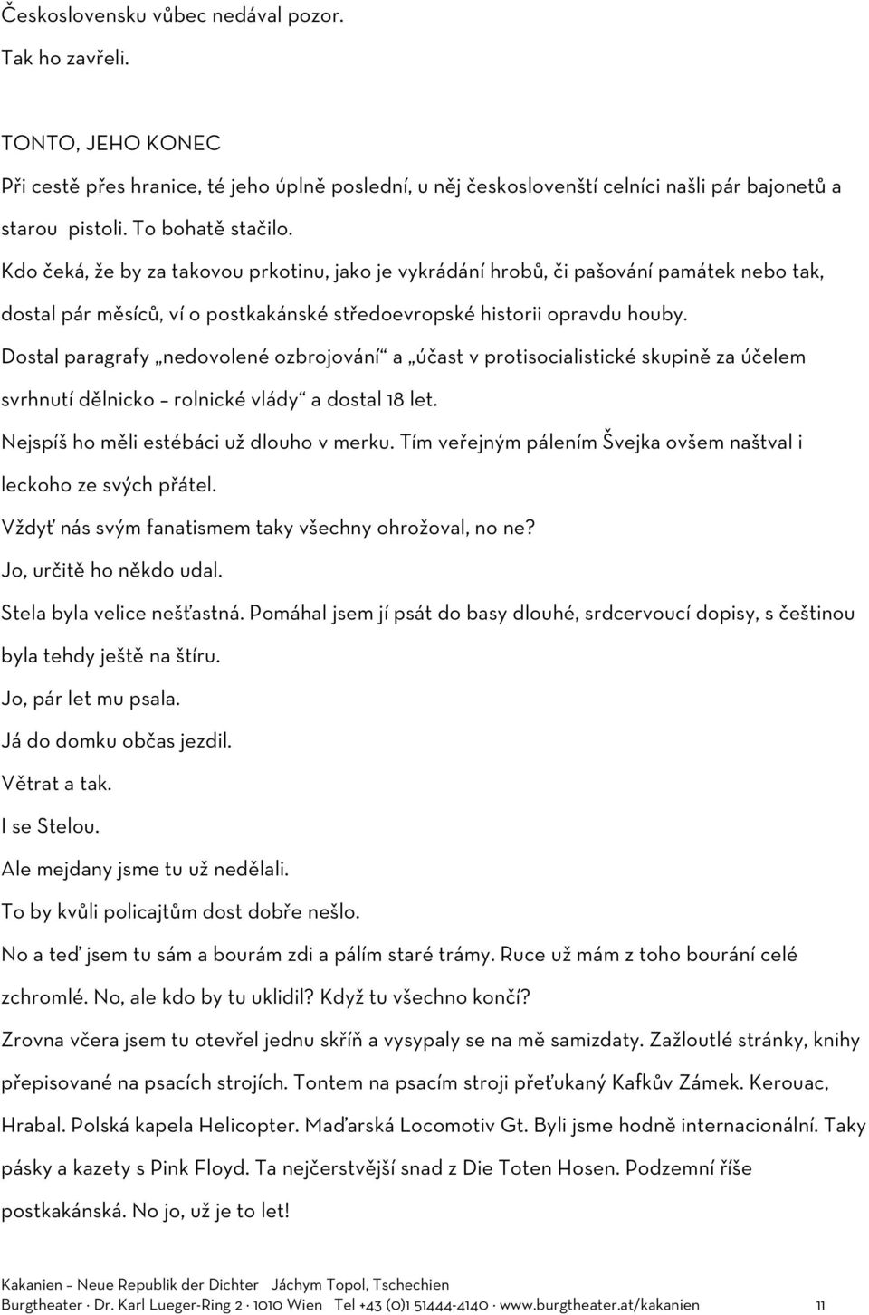 Dostal paragrafy nedovolené ozbrojování a účast v protisocialistické skupině za účelem svrhnutí dělnicko rolnické vlády a dostal 18 let. Nejspíš ho měli estébáci už dlouho v merku.