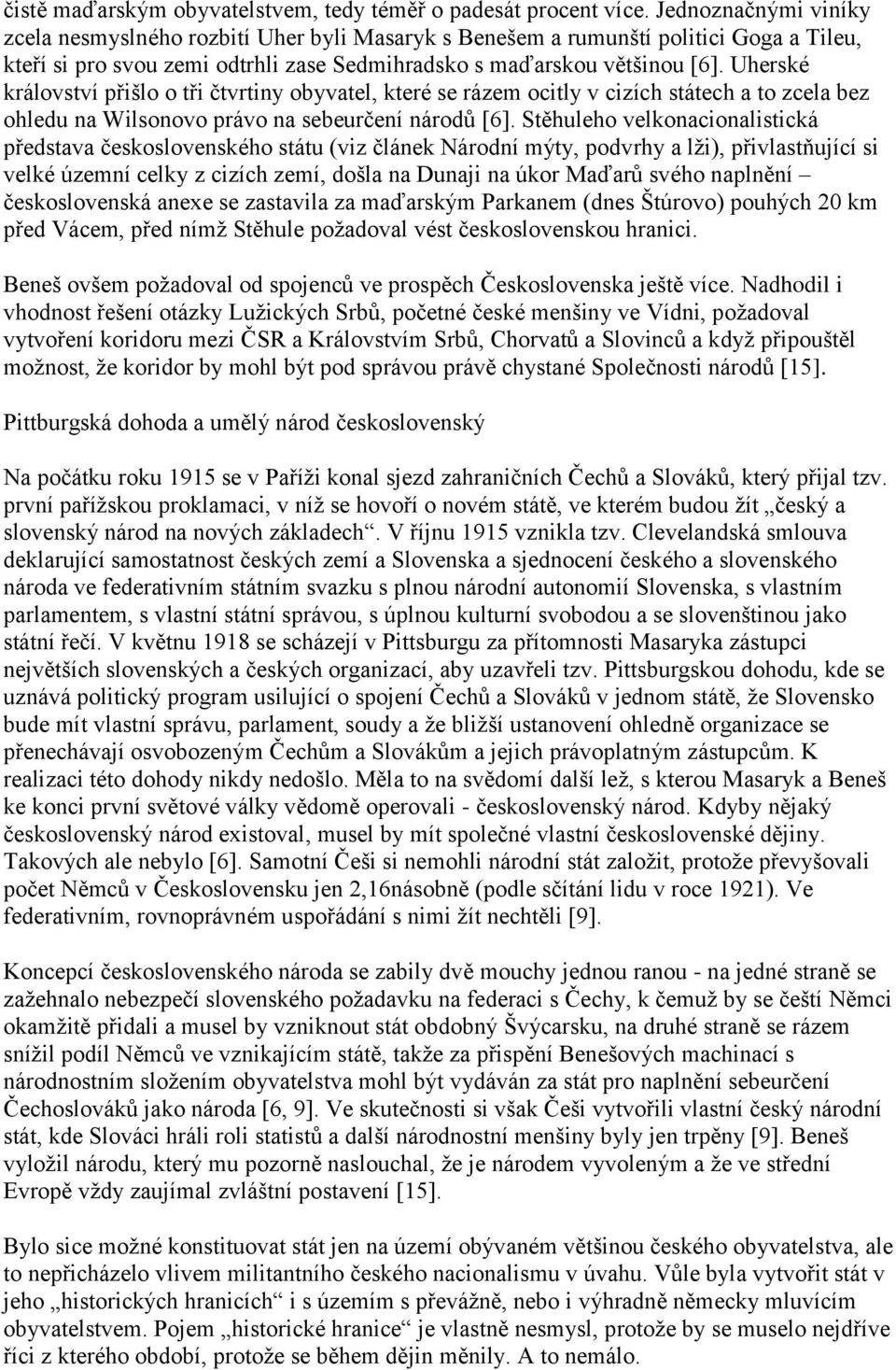 Uherské království přišlo o tři čtvrtiny obyvatel, které se rázem ocitly v cizích státech a to zcela bez ohledu na Wilsonovo právo na sebeurčení národů [6].