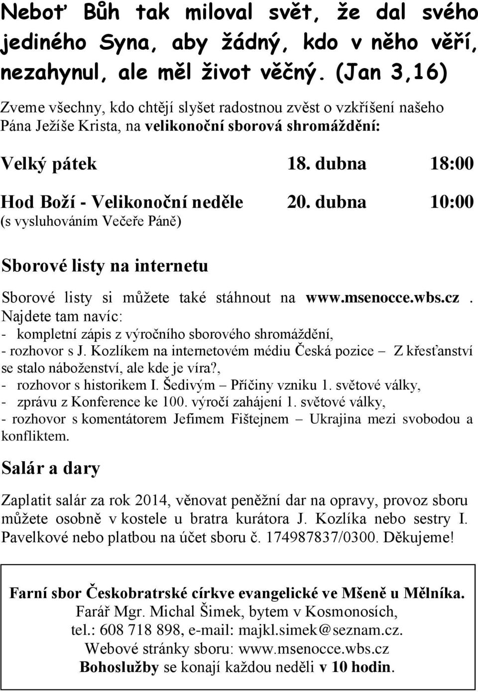 dubna 10:00 (s vysluhováním Večeře Páně) Sborové listy na internetu Sborové listy si můžete také stáhnout na www.msenocce.wbs.cz.