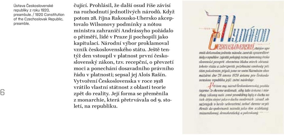 října Rakousko-Uhersko akceptovalo Wilsonovy podmínky a nótou ministra zahraničí Andrássyho požádalo o příměří, lidé v Praze ji pochopili jako kapitulaci.