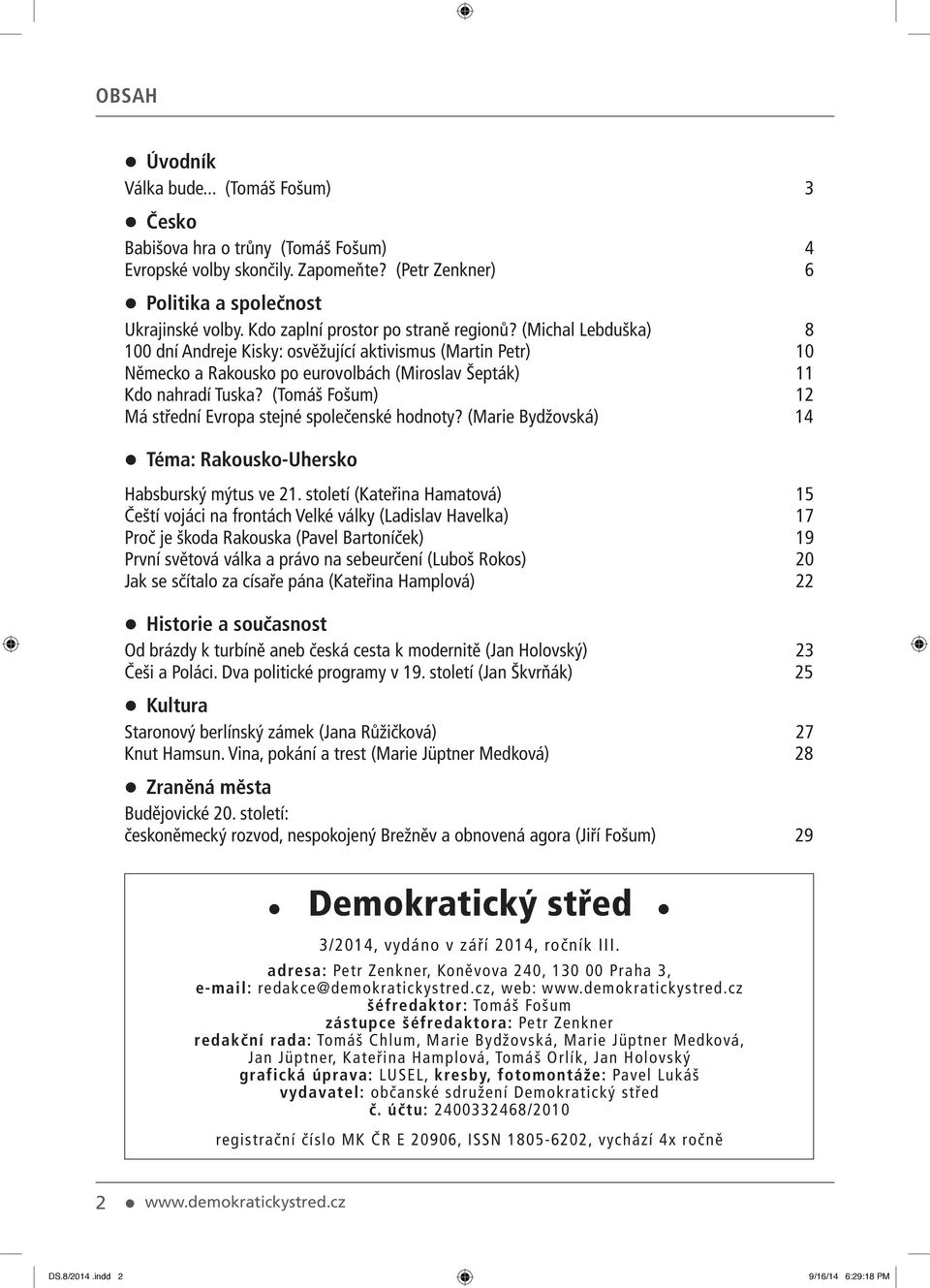 (Tomáš Fošum) 12 Má střední Evropa stejné společenské hodnoty? (Marie Bydžovská) 14 Téma: Rakousko-Uhersko Habsburský mýtus ve 21.