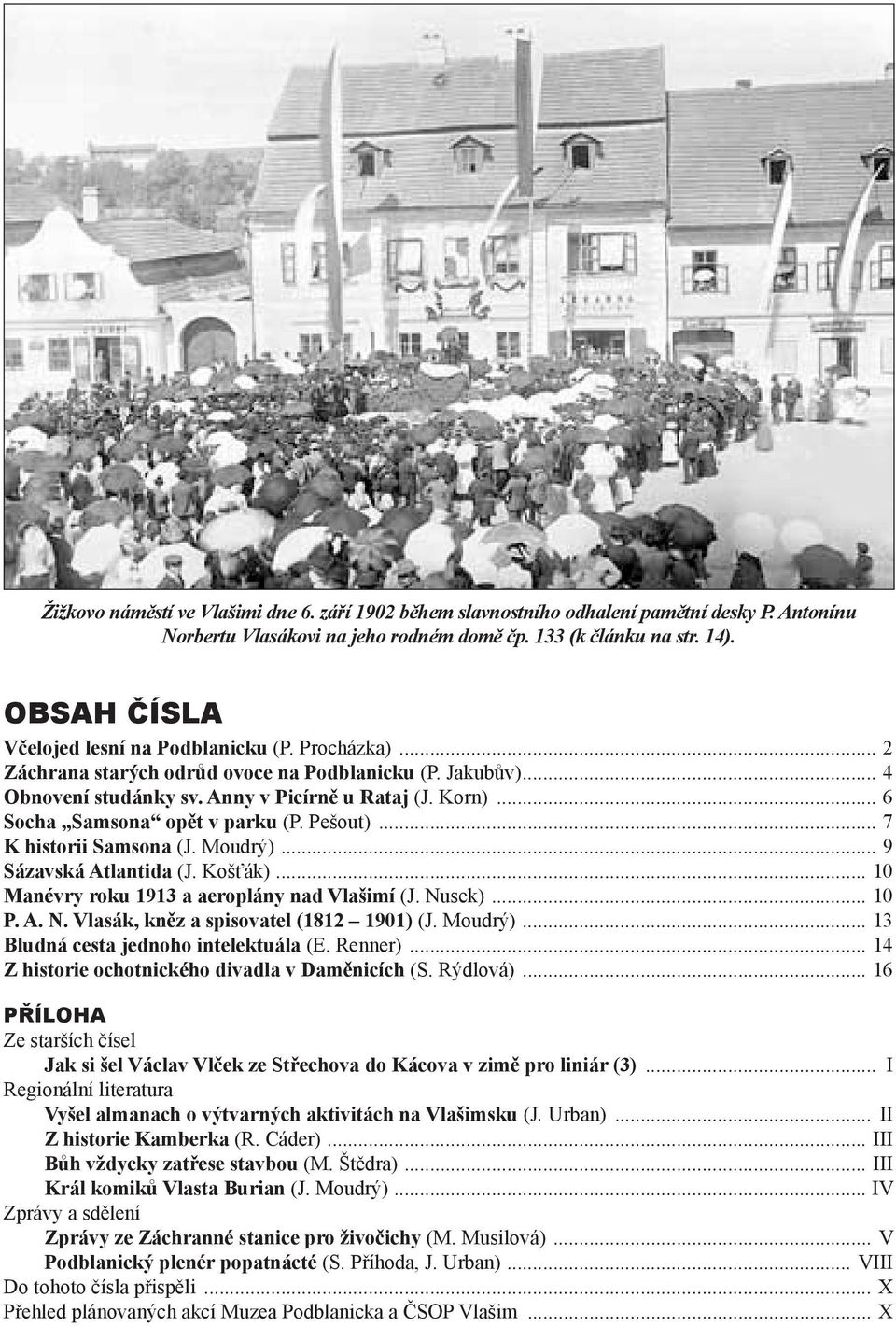 .. 6 Socha Samsona opět v parku (P. Pešout)... 7 K historii Samsona (J. Moudrý)... 9 Sázavská Atlantida (J. Košťák)... 10 Manévry roku 1913 a aeroplány nad Vlašimí (J. Nu