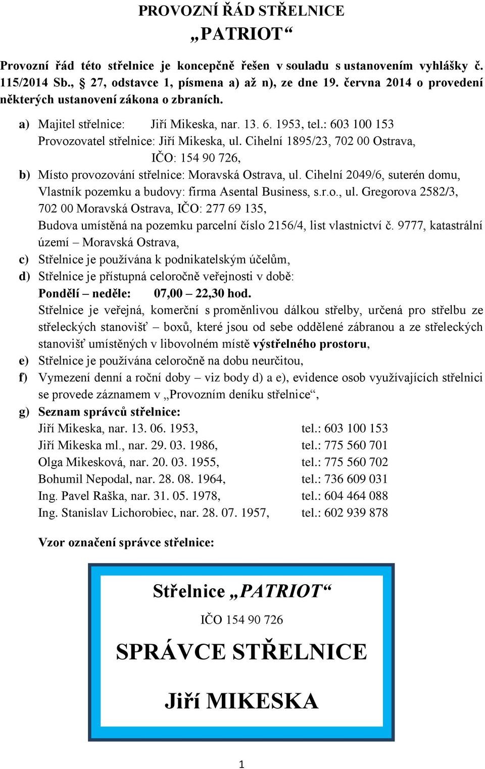 Cihelní 1895/23, 702 00 Ostrava, IČO: 154 90 726, b) Místo provozování střelnice: Moravská Ostrava, ul.