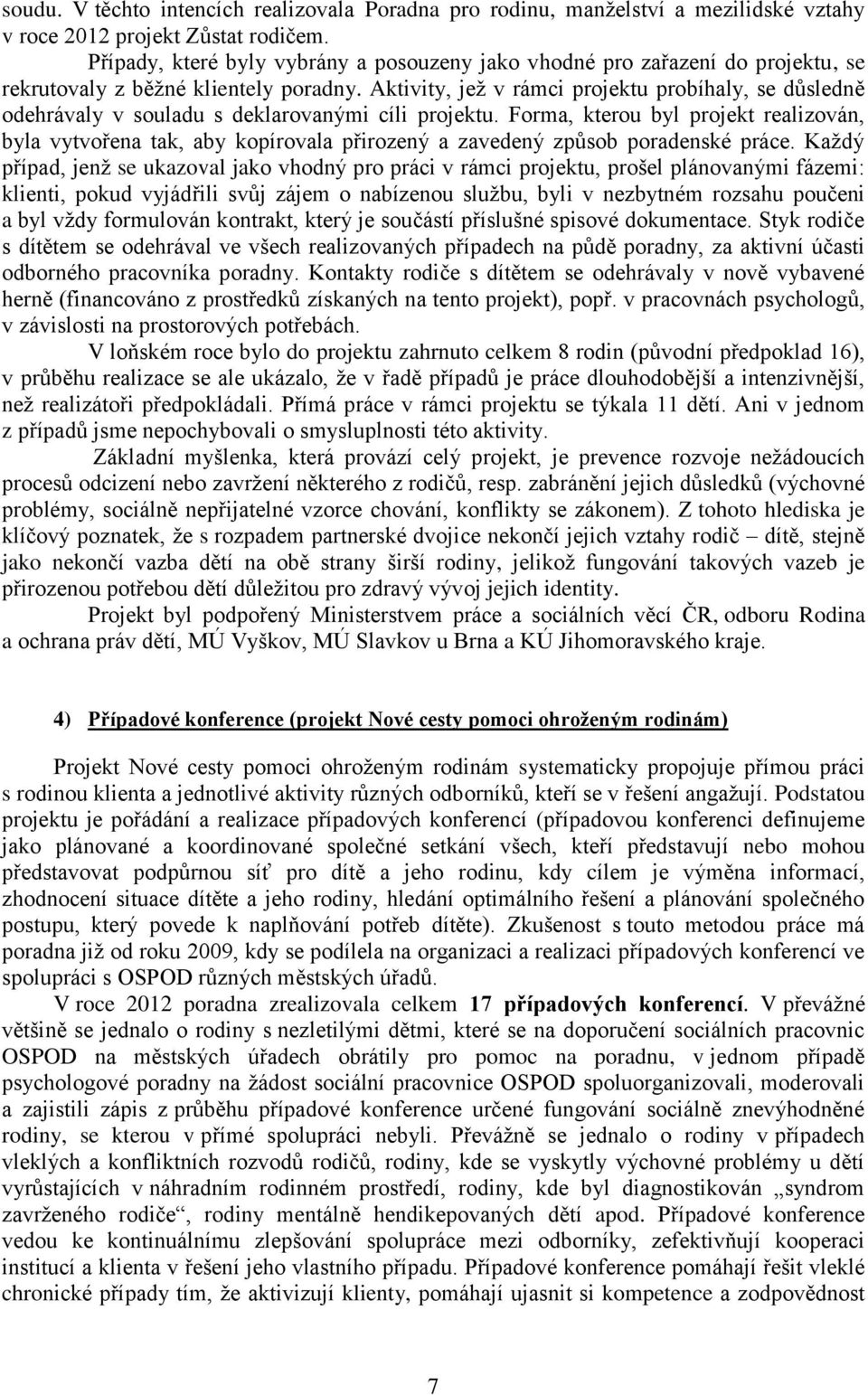 Aktivity, jež v rámci projektu probíhaly, se důsledně odehrávaly v souladu s deklarovanými cíli projektu.