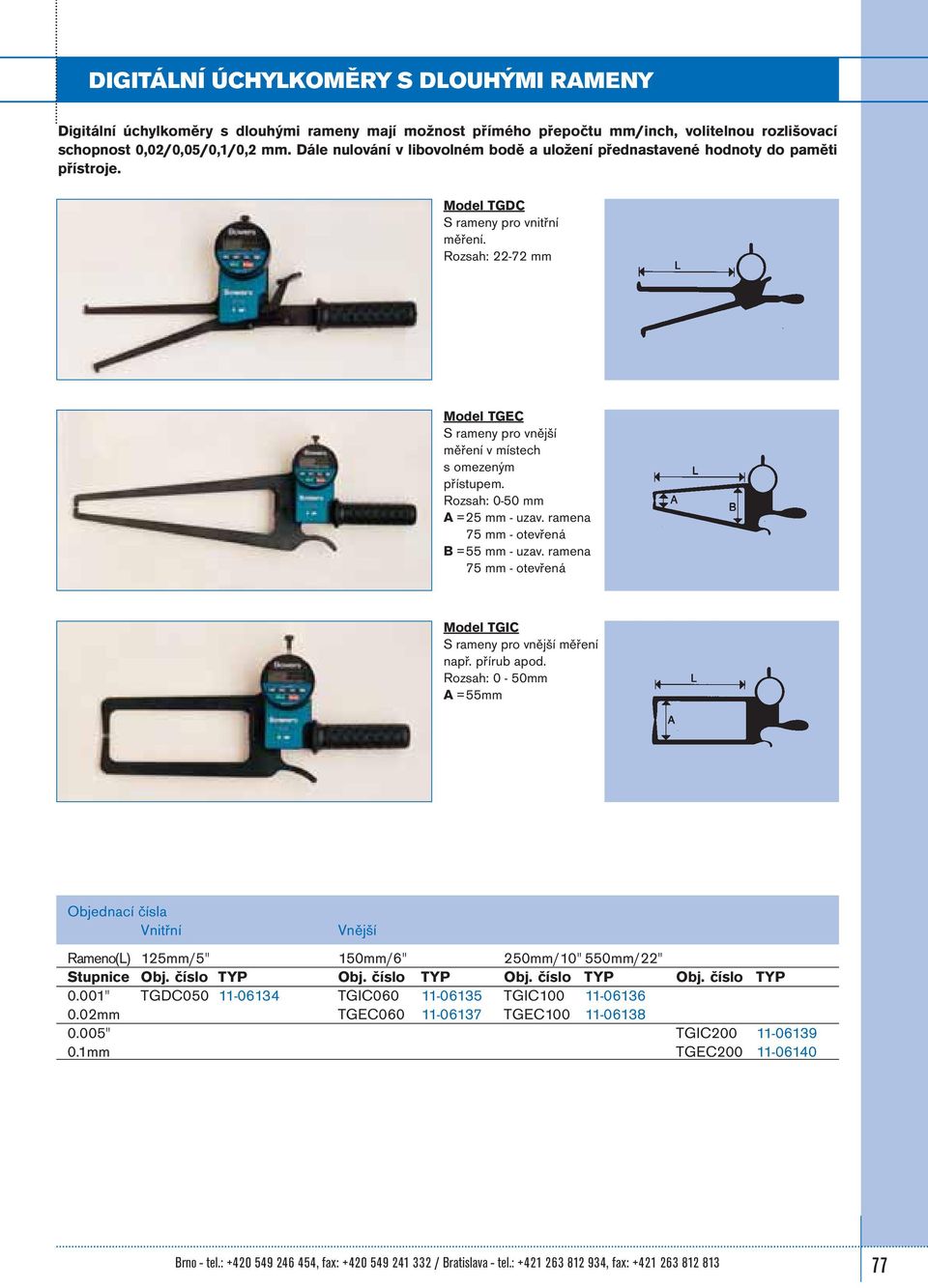 Rozsah: 22-72 mm Model TGEC S rameny pro vnější měření v místech s omezeným přístupem. Rozsah: 0-50 mm A =25 mm - uzav. ramena 75 mm - otevřená B =55 mm - uzav.